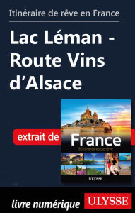 Title: Itinéraire de rêve en France Lac Léman - Route Vins d'Alsace, Author: Tours Chanteclerc