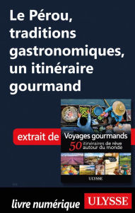 Title: Le Pérou, traditions gastronomiques, un itinéraire gourmand, Author: Ouvrage Collectif