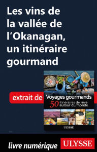 Title: Les vins de la vallée de l'Okanagan, un itinéraire gourmand, Author: Ouvrage Collectif