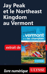 Title: Jay Peak et le Northeast Kingdom au Vermont, Author: Ouvrage Collectif
