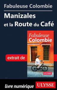 Title: Fabuleuse Colombie: Manizales et la Route du Café, Author: Ouvrage Collectif