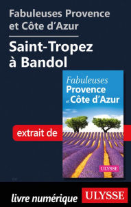 Title: Fabuleuses Provence et Côte d'Azur: Saint-Tropez à Bandol, Author: Ouvrage Collectif