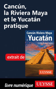Title: Cancún, la Riviera Maya et le Yucatán pratique, Author: Ouvrage Collectif