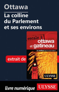 Title: Ottawa: La colline du Parlement et ses environs, Author: Julie Brodeur