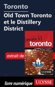 Title: Toronto - Old Town Toronto et le Distillery District, Author: Ouvrage Collectif
