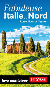 Title: Fabuleuse Italie du Nord - Rome, Florence, Venise, Author: Ouvrage Collectif