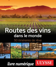 Title: Routes des vins dans le monde - 50 itinéraires de rêve, Author: Natalie Richard