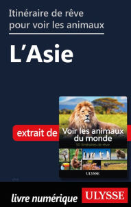 Title: Itinéraires de rêve pour voir les animaux - L'Asie, Author: Ariane Arpin-Delorme