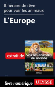 Title: Itinéraires de rêve pour voir les animaux - L'Europe, Author: Ariane Arpin-Delorme