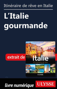 Title: Itinéraires de rêve en Italie - L'Italie gourmande, Author: Ouvrage Collectif