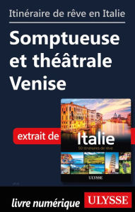 Title: Itinéraire de rêve en Italie-Somptueuse et théâtrale Venise, Author: Ouvrage Collectif