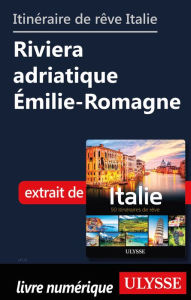 Title: Itinéraires de rêve Italie-Riviera adriatique Émilie-Romagne, Author: Ouvrage Collectif