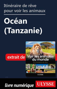 Title: Itinéraire de rêve pour voir les animaux - Océan (Tanzanie), Author: Ariane Arpin-Delorme