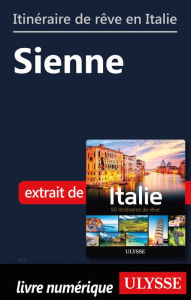 Title: Itinéraire de rêve en Italie - Sienne, Author: Ouvrage Collectif