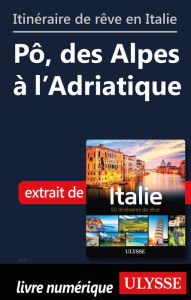 Title: Itinéraire de rêve en Italie - Pô, des Alpes à l'Adriatique, Author: Ouvrage Collectif