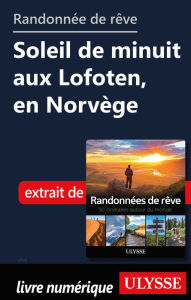 Title: Randonnée de rêve - Soleil de minuit aux Lofoten, en Norvège, Author: Ouvrage Collectif