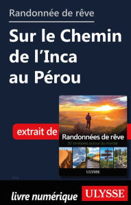 Title: Randonnée de rêve - Sur le Chemin de l'Inca au Pérou, Author: Ouvrage Collectif