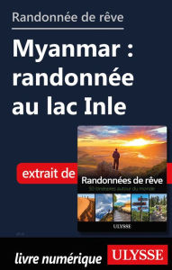 Title: Randonnée de rêve - Myanmar : randonnée au lac Inle, Author: Ouvrage Collectif