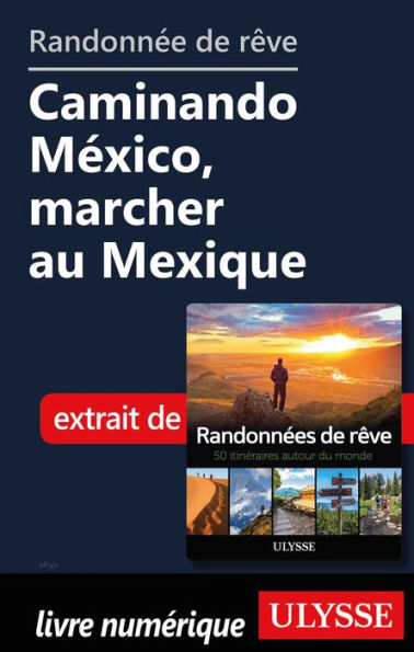 Randonnée de rêve - Caminando México, marcher au Mexique