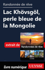 Title: Randonnée de rêve- Lac Khövsgöl, perle bleue de la Mongolie, Author: Ouvrage Collectif