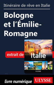 Title: Itinéraire de rêve en Italie - Bologne et l'Émilie-Romagne, Author: Ouvrage Collectif