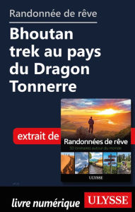 Title: Randonnée de rêve - Bhoutan trek au pays du Dragon Tonnerre, Author: Ouvrage Collectif