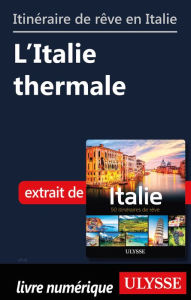 Title: Itinéraire de rêve en Italie - L'Italie thermale, Author: Ouvrage Collectif