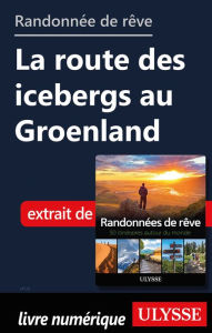 Title: Randonnée de rêve - La route des icebergs au Groenland, Author: Ouvrage Collectif