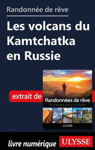 Title: Randonnée de rêve - Les volcans du Kamtchatka en Russie, Author: Ouvrage Collectif