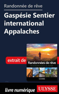 Title: Randonnée de rêve Gaspésie Sentier international Appalaches, Author: Ouvrage Collectif