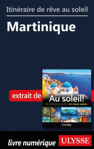 Title: Itinéraire de rêve au soleil - Martinique, Author: Ouvrage Collectif