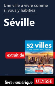 Title: Une ville à vivre comme si vous y habitiez - Séville, Author: Ouvrage Collectif