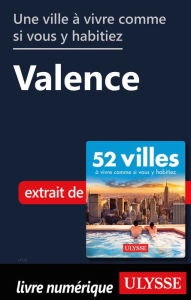 Title: Une ville à vivre comme si vous y habitiez - Valence, Author: Ouvrage Collectif