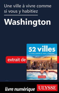 Title: Une ville à vivre comme si vous y habitiez - Washington, Author: Ouvrage Collectif