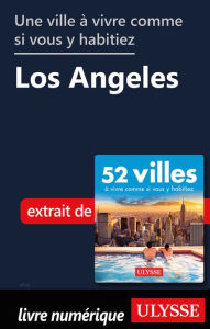 Title: Une ville à vivre comme si vous y habitiez - Los Angeles, Author: Ouvrage Collectif