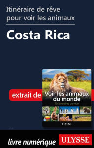 Title: Itinéraire de rêve pour voir les animaux - Costa Rica, Author: Ariane Arpin-Delorme