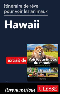 Title: Itinéraire de rêve pour voir les animaux - Hawaii, Author: Ariane Arpin-Delorme