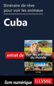 Title: Itinéraire de rêve pour voir les animaux - Cuba, Author: Ariane Arpin-Delorme