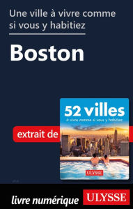 Title: Une ville à vivre comme si vous y habitiez - Boston, Author: Ouvrage Collectif
