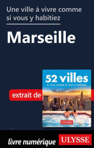 Title: Une ville à vivre comme si vous y habitiez - Marseille, Author: Ouvrage Collectif