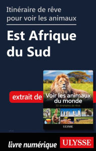 Title: Itinéraire de rêve pour voir les animaux Est Afrique du Sud, Author: Ariane Arpin-Delorme