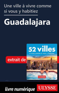 Title: Une ville à vivre comme si vous y habitiez - Guadalajara, Author: Ouvrage Collectif