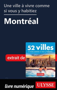 Title: Une ville à vivre comme si vous y habitiez - Montréal, Author: Ouvrage Collectif