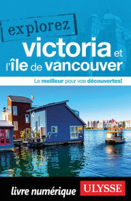 Title: Explorez Victoria et l'île de Vancouver, Author: Ouvrage Collectif