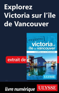 Title: Explorez Victoria sur l'île de Vancouver, Author: Ouvrage Collectif