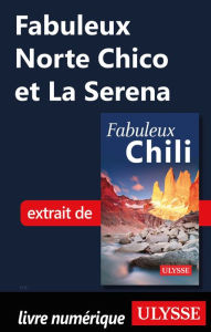 Title: Fabuleux Norte Chico et La Serena (Chili), Author: Ouvrage Collectif