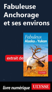 Title: Fabuleuse Anchorage et ses environs, Author: Annie Savoie