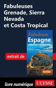 Title: Fabuleuses Grenade, Sierra Nevada et Costa Tropical, Author: Ouvrage Collectif