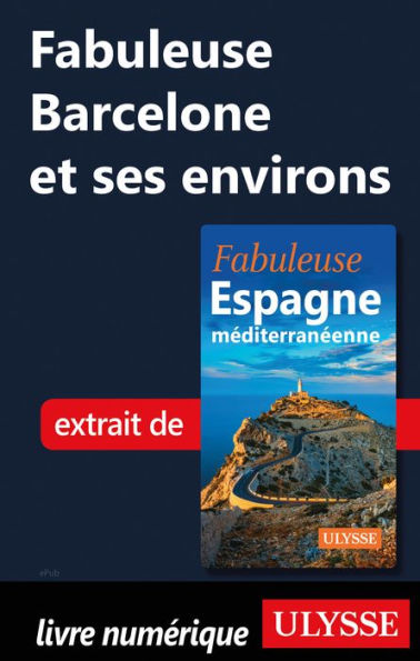 Fabuleuse Barcelone et ses environs