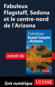 Title: Fabuleux Flagstaff, Sedona et le centre-nord de l'Arizona, Author: Ouvrage Collectif